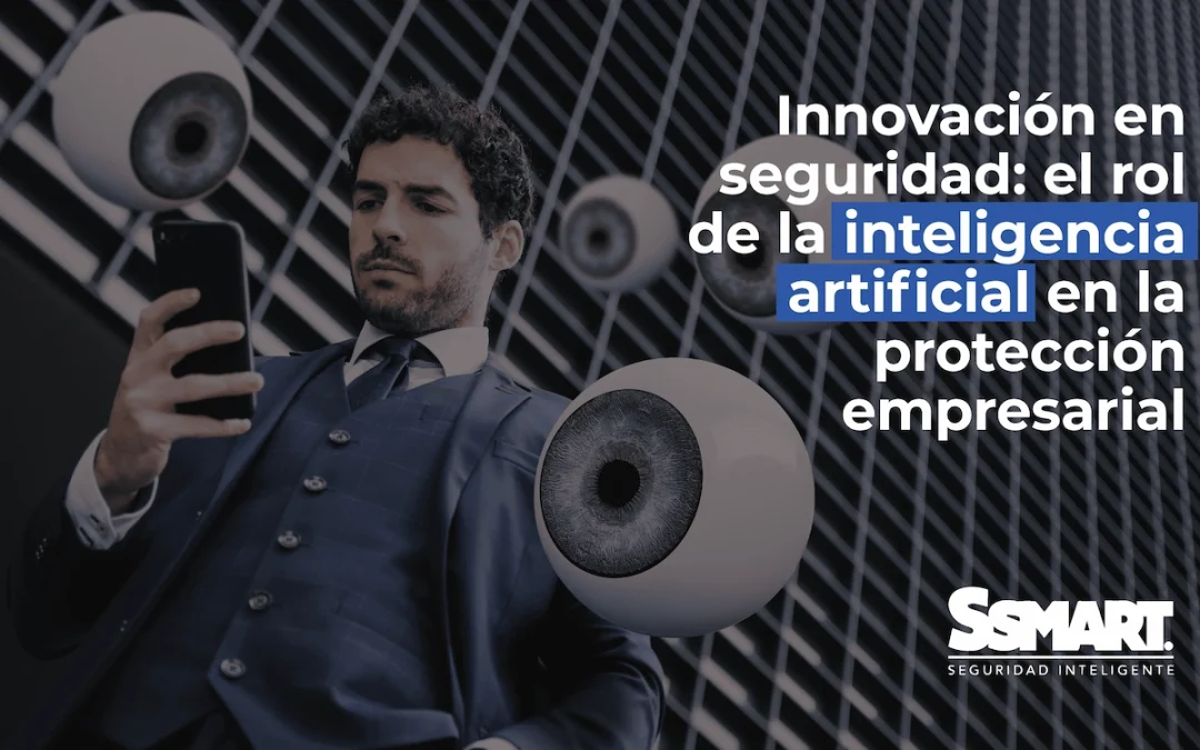 Innovaci&oacute;n en Seguridad: IA en la Protecci&oacute;n Empresarial